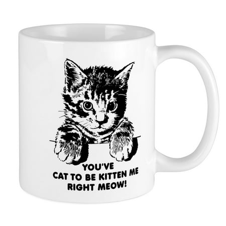 CafePress - You've Cat To Be Kitten Me Right Meow Funny Mug - Unique Coffee Mug, Coffee Cup (The Cat Loves Me Best Mug)