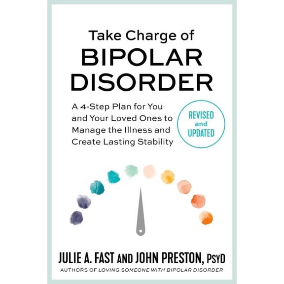 Pre-Owned Take Charge of Bipolar Disorder: A 4-Step Plan for You and Your Loved Ones to Manage the Illness and Create Lasting Stability (Paperback) 1538725029 9781538725023
