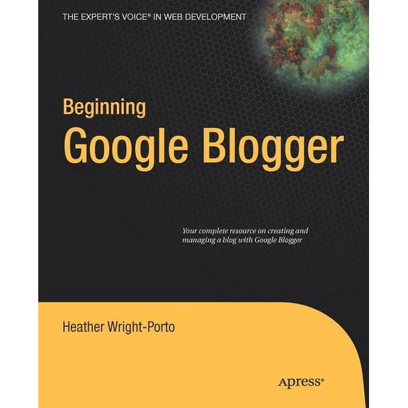 Expert's Voice in Web Development Beginning Google Blogger, (Paperback)