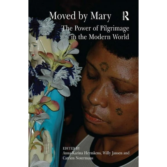 Moved by Mary: The Power of Pilgrimage in the Modern World, (Paperback)