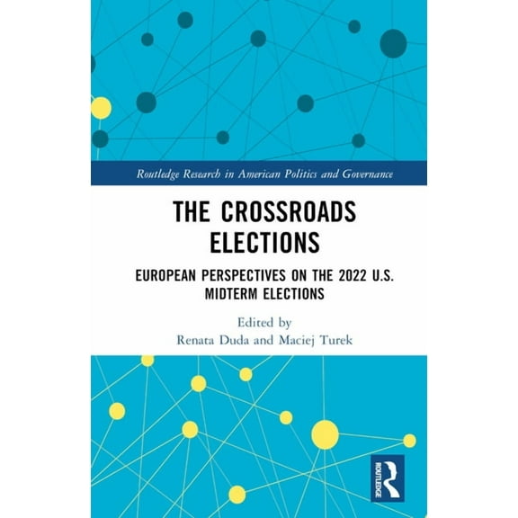 Routledge Research in American Politics  The Crossroads Elections: European Perspectives on the 2022 U.S. Midterm Elections, (Hardcover)