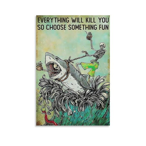 Everything Will Kill You So Choose Something Fun Poster Poster Cool Artworks Painting Wall Art Canvas Prints Hanging Picture Home Decor Posters Gift 12x18inch(30x45cm)