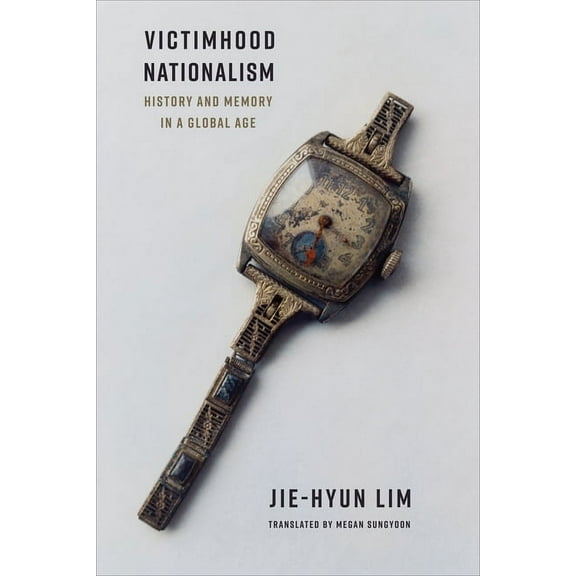 Columbia Studies in International and Gl Victimhood Nationalism: History and Memory in a Global Age, (Paperback)