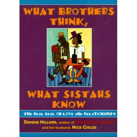 What Brothers Think, What Sistahs Know: The Real Deal on Love and Relationships