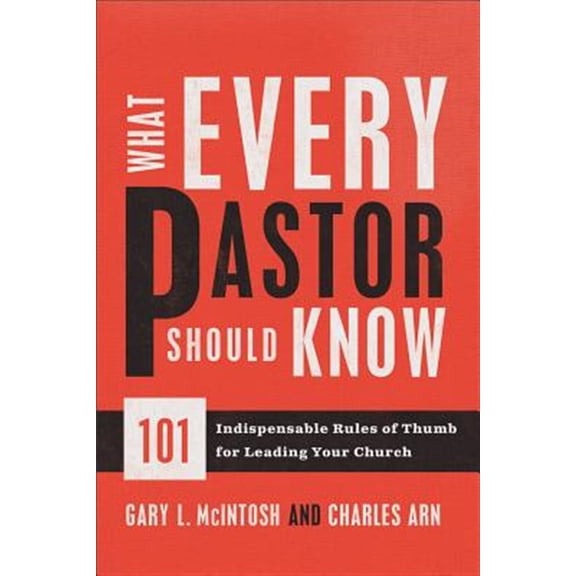 Pre-Owned What Every Pastor Should Know: 101 Indispensable Rules of Thumb for Leading Your Church (Paperback) 0801014352 9780801014352