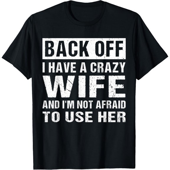 I Have A Crazy Wife Funny Husband Quote T-Shirt
