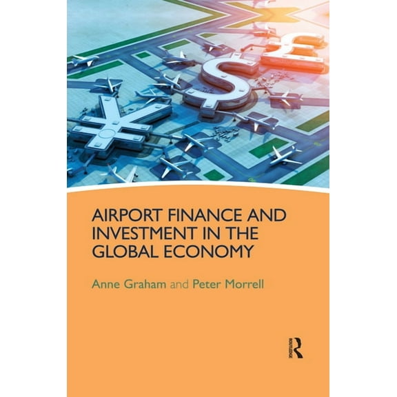 Airport Finance and Investment in the Global Economy, (Paperback)