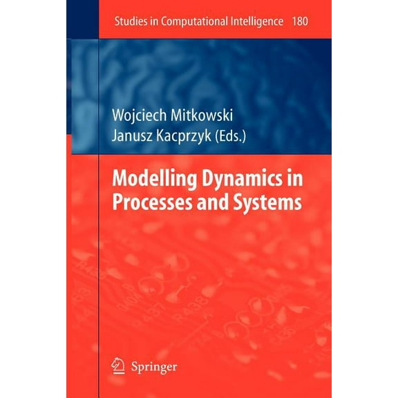Studies in Computational Intelligence Modelling Dynamics in Processes and Systems, Book 180, (Paperback)