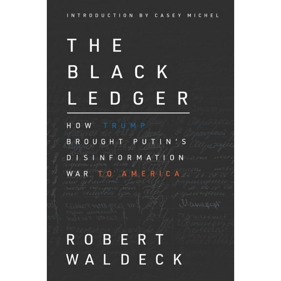 The Black Ledger: How Trump Brought Putin's Disinformation War to America, (Paperback)