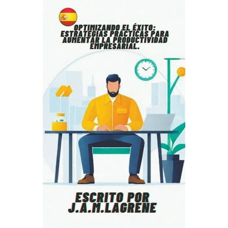 Optimizando el Ãxito: Estrategias PrÃ¡cticas para Aumentar la Productividad Empresarial., (Paperback)