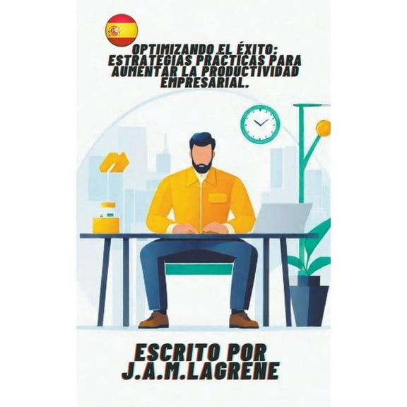 Optimizando el Ãxito: Estrategias PrÃ¡cticas para Aumentar la Productividad Empresarial., (Paperback)