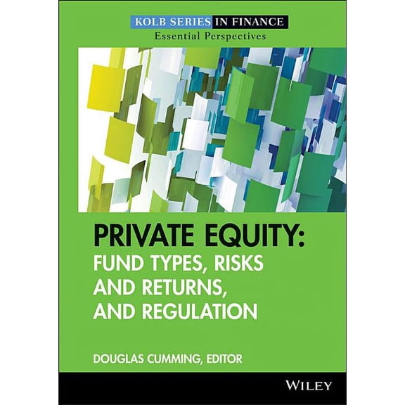 Robert W. Kolb Private Equity: Fund Types, Risks and Returns, and Regulation, Book 10, (Hardcover)