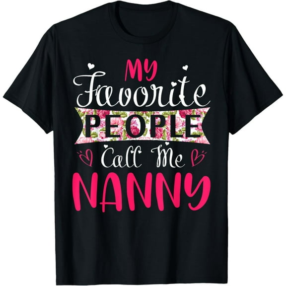 My Favorite People Call Me Nanny Tee for Mothers Women T-Shirt
