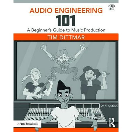 Audio Engineering 101 : A Beginner's Guide to Music
