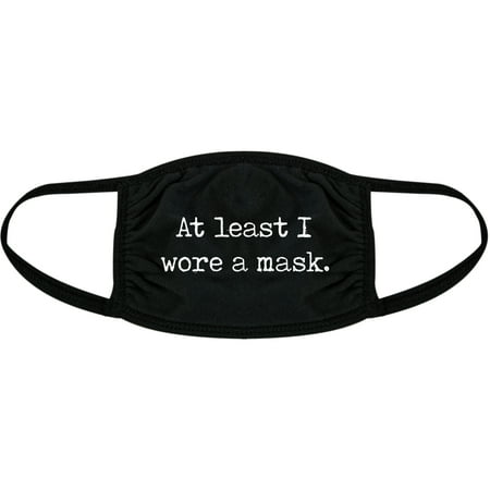 At Least I Wore A Mask Face Mask Funny Quarantine Graphic Novelty Nose And Mouth Covering