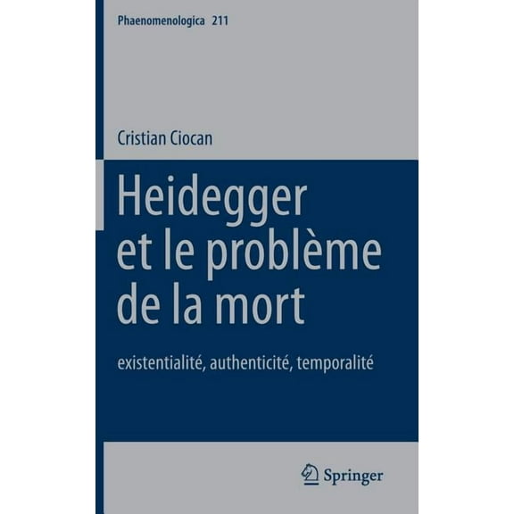 Phaenomenologica Heidegger Et Le Problème de la Mort: Existentialité, Authenticité, Temporalité, Book 211, (Hardcover)