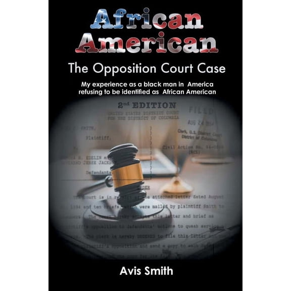 African American: The Opposition Court Case My experience as a black man in America refusing to be identified as African, (Paperback)