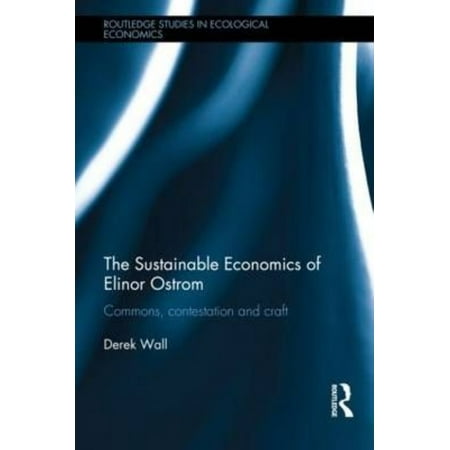 The Sustainable Economics of Elinor Ostrom: Commons, contestation and craft