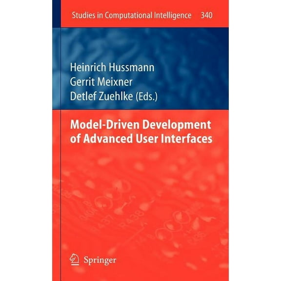 Studies in Computational Intelligence Model-Driven Development of Advanced User Interfaces, Book 340, (Hardcover)