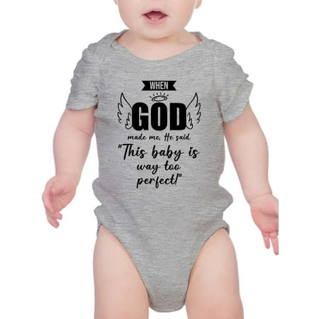 

This Baby Is Way Too Perfect Bodysuit Infant -Smartprints Designs 6 Months