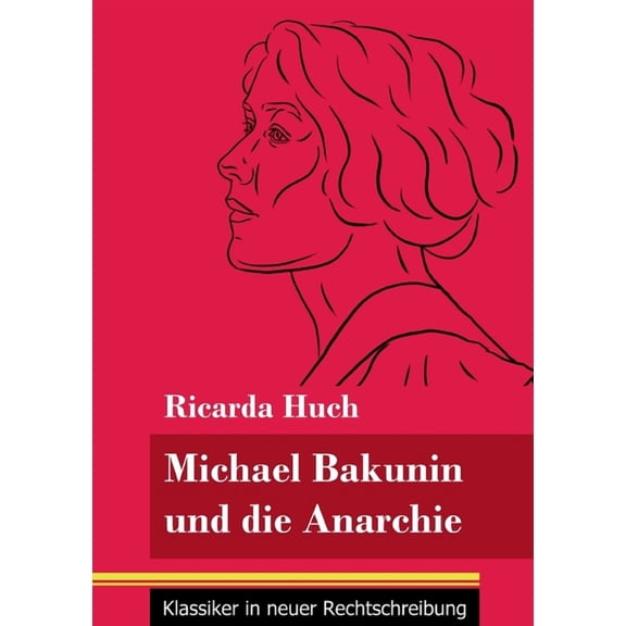 Michael Bakunin und die Anarchie: (Band 116, Klassiker in neuer Rechtschreibung) (Paperback)