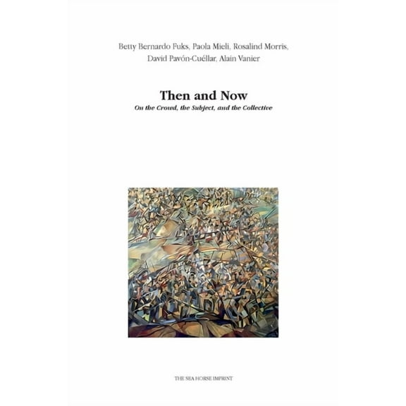 Then and Now: On the Crowd, the Subject, and the Collective, (Paperback)