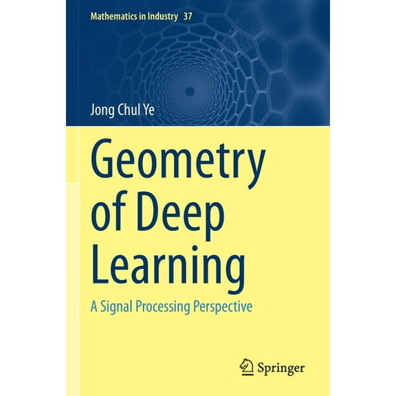 Mathematics in Industry Geometry of Deep Learning: A Signal Processing Perspective, Book 37, (Paperback)