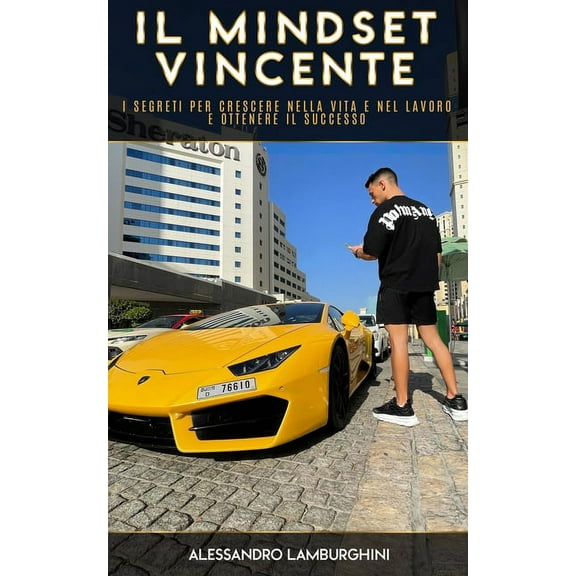 Il Mindset Vincente: I segreti per crescere nella vita e nel tuo lavoro e ottenere il successo (Paperback)