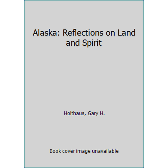 Pre-Owned Alaska: Reflections on Land and Spirit (Hardcover) 0816510938 9780816510931