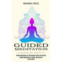 Guided Meditation: Guided Meditation for Sleep, Relaxation & Stress Relief (Guided Meditation for Overcoming Stress and , (Paperback)