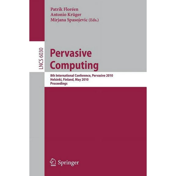 Pervasive Computing: 8th International Conference, Pervasive 2010, Helsinki, Finland, May 17-20, 2010, Proceedings, (Paperback)