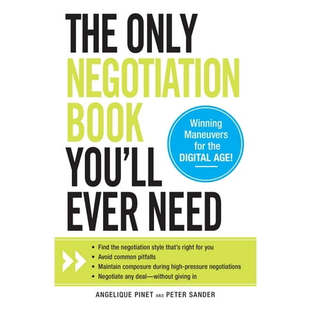 The Only Negotiation Book You'll Ever Need : Find the negotiation style that's right for you, Avoid common pitfalls, Maintain composure during high-pressure negotiations, and Negotiate any deal - without giving in (Paperback)