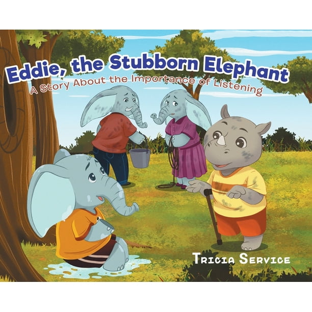 Eddie, the Stubborn Elephant : A Story About the Importance of Listening  (Hardcover) 