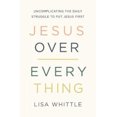 thumbnail image 2 of Jesus Over Everything: Uncomplicating the Daily Struggle to Put Jesus First, 2 of 3