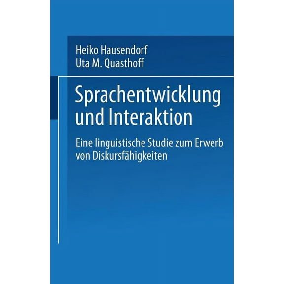 Sprachentwicklung Und Interaktion: Eine Linguistische Studie Zum Erwerb Von DiskursfÃ¤higkeiten, (Paperback)