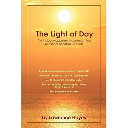 The Light of Day : A Mindbody Approach to Overcoming Seasonal Affective