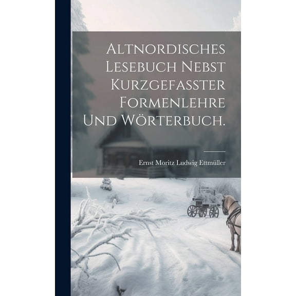Altnordisches Lesebuch nebst kurzgefasster Formenlehre und Wörterbuch. (Hardcover)