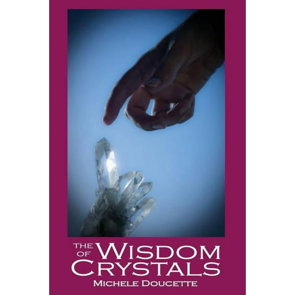The Wisdom of Crystals (Paperback) by Michele Doucette