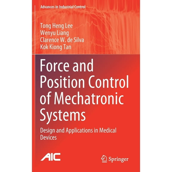 Advances in Industrial Control Force and Position Control of Mechatronic Systems: Design and Applications in Medical Devices, (Hardcover)