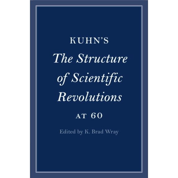 Cambridge Philosophical Anniversaries Kuhn's The Structure of Scientific Revolutions at 60, (Paperback)