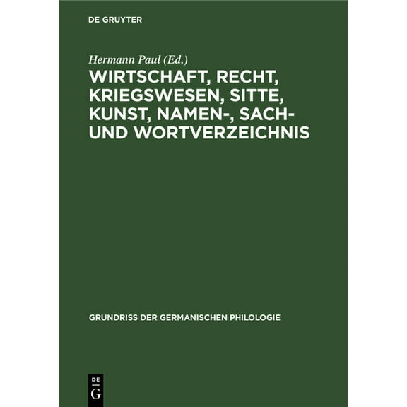 Grundriß Der Germanischen Philologie: Wirtschaft, Recht, Kriegswesen, Sitte, Kunst, Namen-, Sach- und Wortverzeichnis (Hardcover)