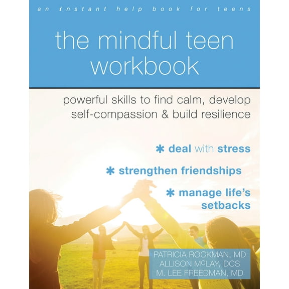 The Mindful Teen Workbook: Powerful Skills to Find Calm, Develop Self-Compassion, and Build Resilience, (Paperback)