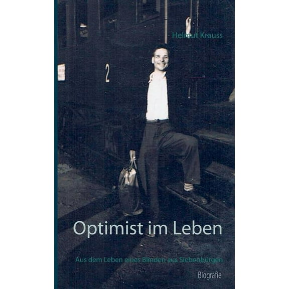 Optimist im Leben: Aus dem Leben eines Blinden aus Siebenbürgen, (Paperback)
