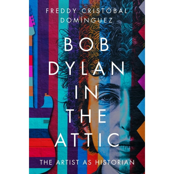 American Popular Music Bob Dylan in the Attic: The Artist as Historian, (Paperback)