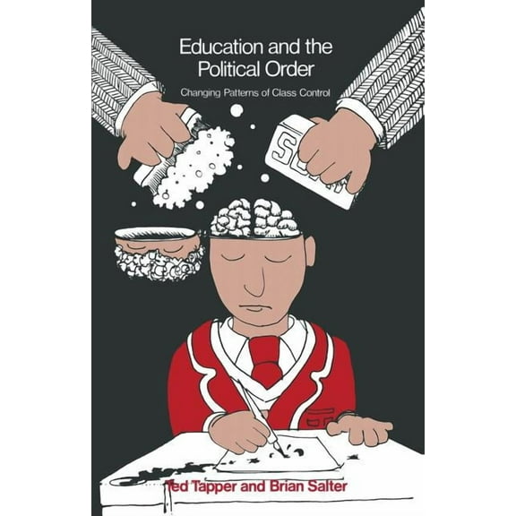 Education and the Political Order: Changing Patterns of Class Control, (Paperback)