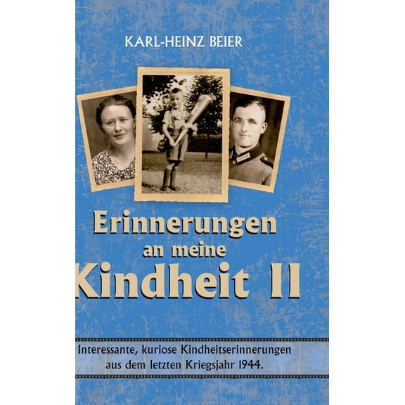 Weitere Erinnerungen an meine Kindheit II: Interessante, kuriose Kindheitserinnerungen aus dem letzten Kriegsjahr 1944 i, (Hardcover)