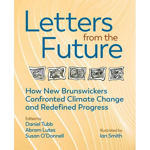 Letters from the Future: How New Brunswickers Redefined Progress and Confronted Climate Change, (Paperback)