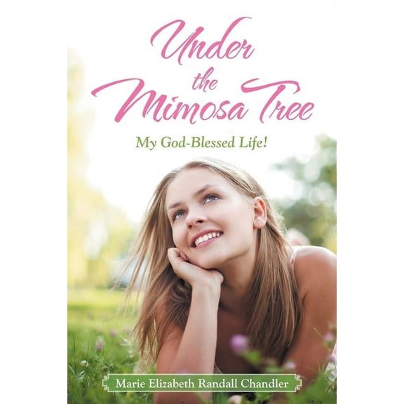 Under the Mimosa Tree: My God-Blessed Life! (Paperback)