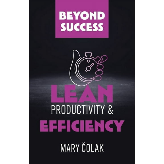 Lean Productivity and Efficiency (Book 3 Beyond Success Series) (Paperback)