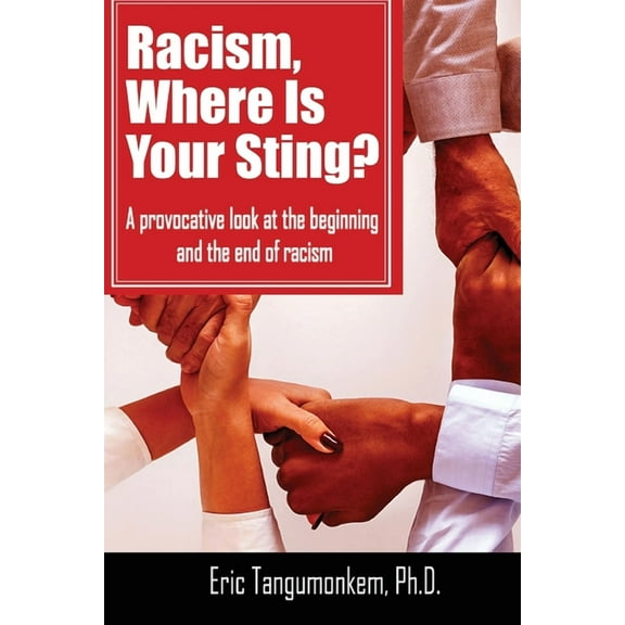 Racism, Where Is Your Sting?: A provocative look at the beginning and the end of racism (Paperback) by Eric Tangumonkem
